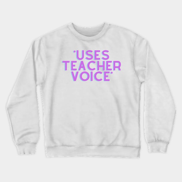 *Uses Teacher Voice* Crewneck Sweatshirt by stickersbyjori